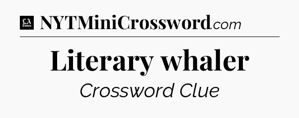 Literary whaler - LA Times Crossword