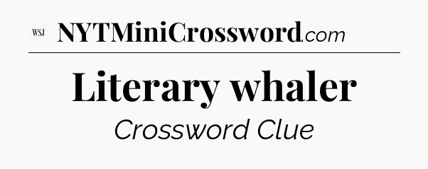 Literary whaler - WSJ Crossword