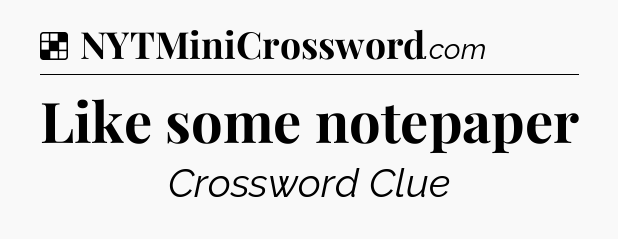 Solution: Like some notepaper - NYT Crossword