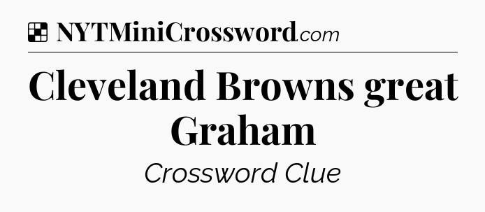 Solution: Cleveland Browns great Graham - NYT Crossword
