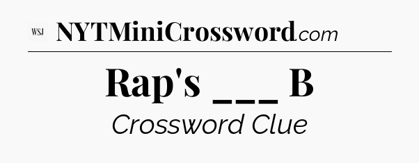 Rap's ___ B - WSJ Crossword