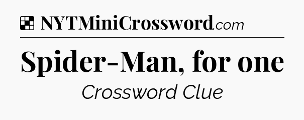Spider-Man, for one NYT Crossword