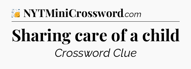 Sharing care of a child - 7 Little Words