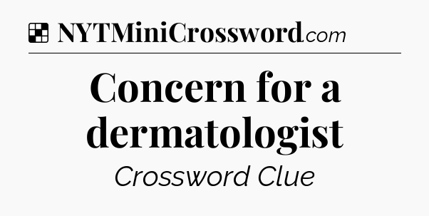 Solution: Concern for a dermatologist - NYT Crossword