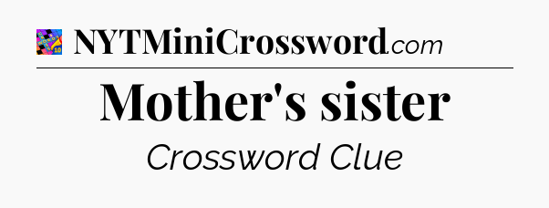 Mother's sister Crossword Clue