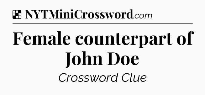 Solution: Female counterpart of John Doe - NYT Crossword