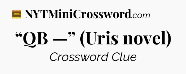“QB —” (Uris novel) - Eugene Sheffer Crossword