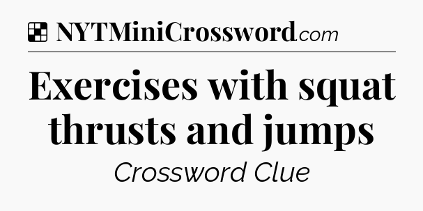 Solution: Exercises with squat thrusts and jumps - NYT Crossword