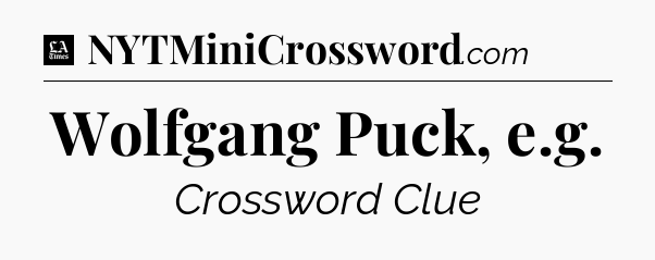 Wolfgang Puck, e.g - LA Times Crossword