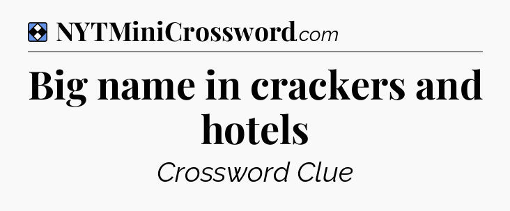 Solution: Big name in crackers and hotels - NYT Mini Crossword
