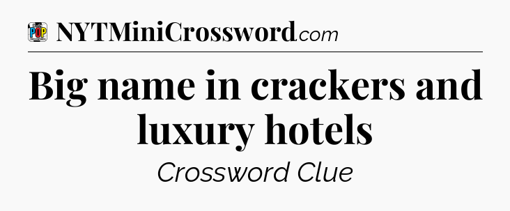 Big name in crackers and luxury hotels Crossword Clue