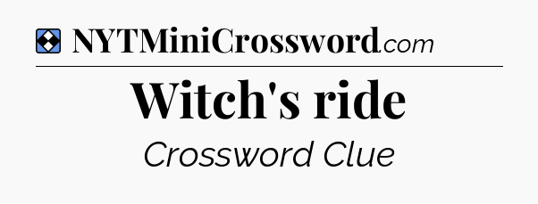Solution: Witch's ride - NYT Mini Crossword