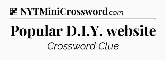 Solution: Popular D.I.Y. website - NYT Crossword