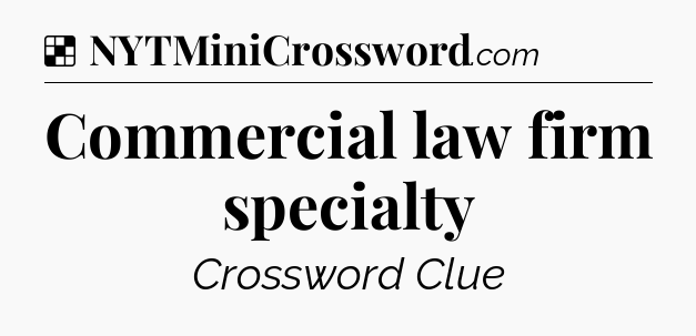 Solution: Commercial law firm specialty - NYT Crossword
