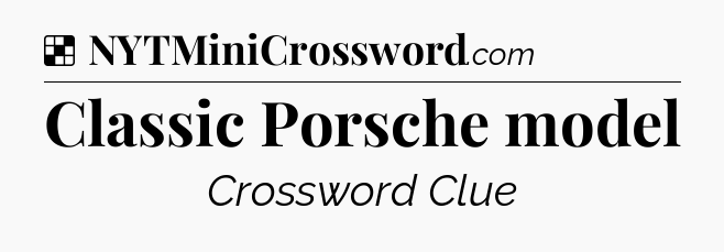 Solution: Classic Porsche model - NYT Crossword