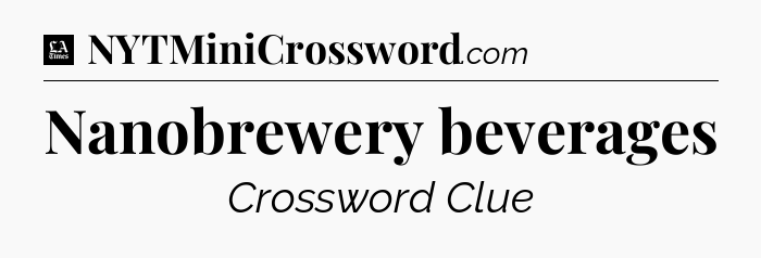 Nanobrewery beverages - LA Times Crossword