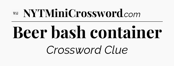 Beer bash container - WSJ Crossword