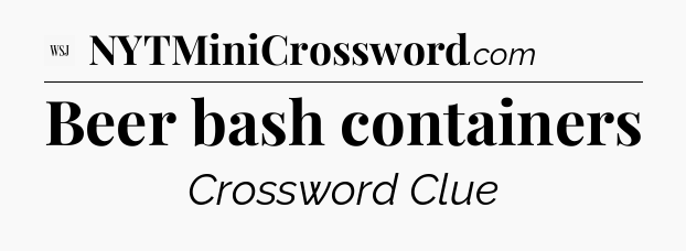 Beer bash containers - WSJ Crossword