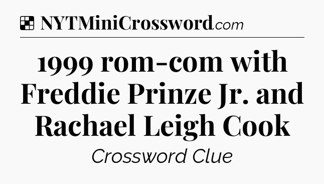 Solution: 1999 rom-com with Freddie Prinze Jr. and Rachael Leigh Cook - NYT Crossword