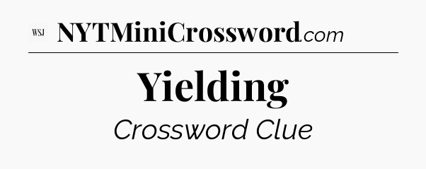 Yielding - WSJ Crossword