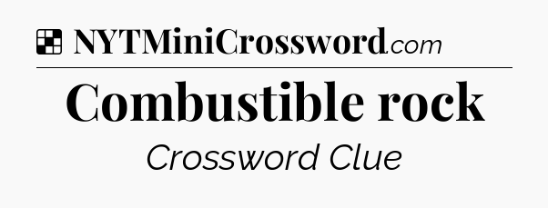 Solution: Combustible rock - NYT Crossword