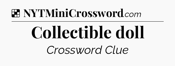 Solution: Collectible doll - NYT Crossword