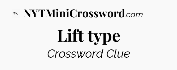 Lift type - WSJ Crossword