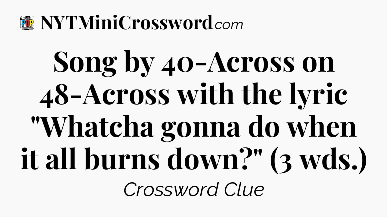 Song by 40-Across on 48-Across with the lyric 