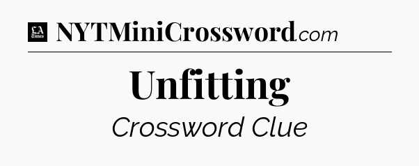 Unfitting - LA Times Crossword