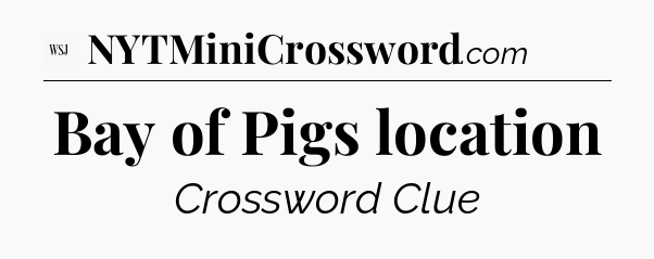 Bay of Pigs location - WSJ Crossword