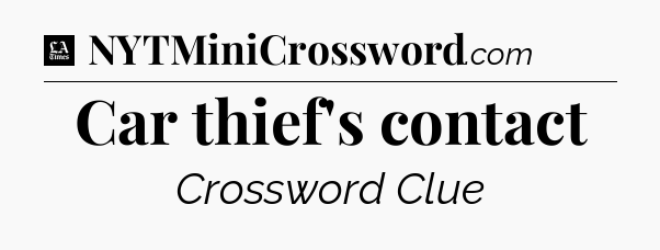 Car thief's contact - LA Times Crossword