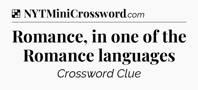 Solution: Romance, in one of the Romance languages - NYT Crossword