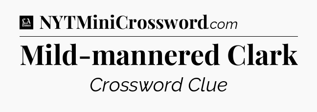 Mild-mannered Clark - LA Times Crossword