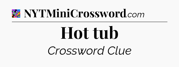 Hot tub Crossword Clue