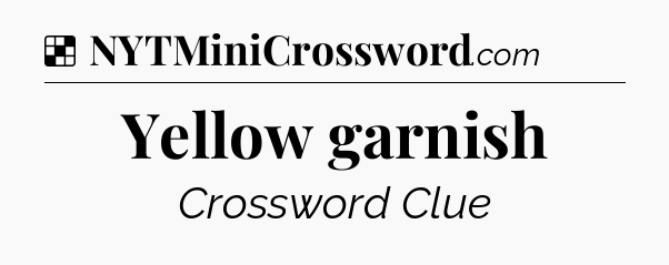 Solution: Yellow garnish - NYT Crossword
