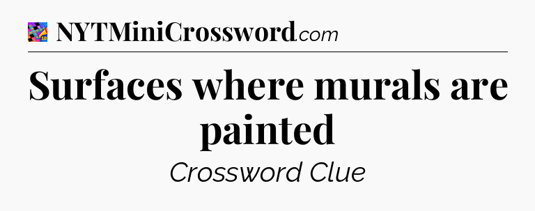 Surfaces where murals are painted Crossword Clue