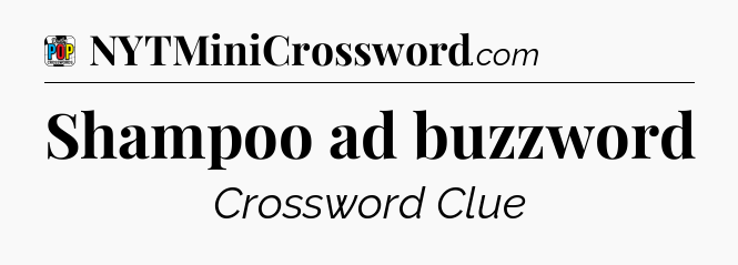 Shampoo ad buzzword Crossword Clue