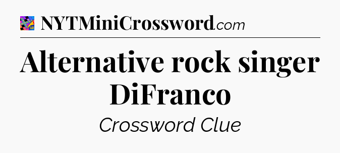Alternative rock singer DiFranco Crossword Clue