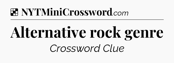 Solution: Alternative rock genre - NYT Crossword
