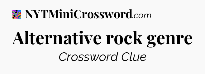 Alternative rock genre Crossword Clue