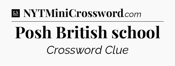 Posh British school - LA Times Crossword