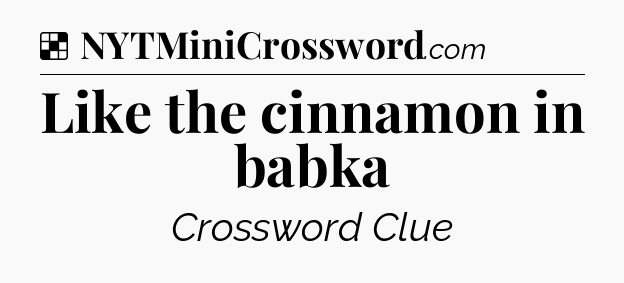 Solution: Like the cinnamon in babka - NYT Crossword