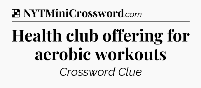 Solution: Health club offering for aerobic workouts - NYT Crossword