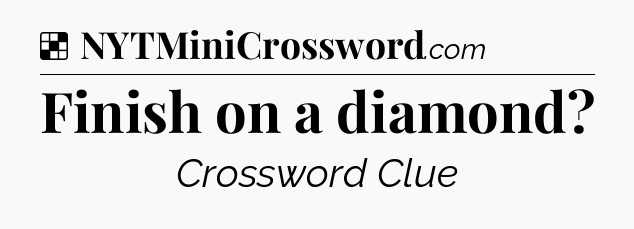 Solution: Finish on a diamond - NYT Crossword