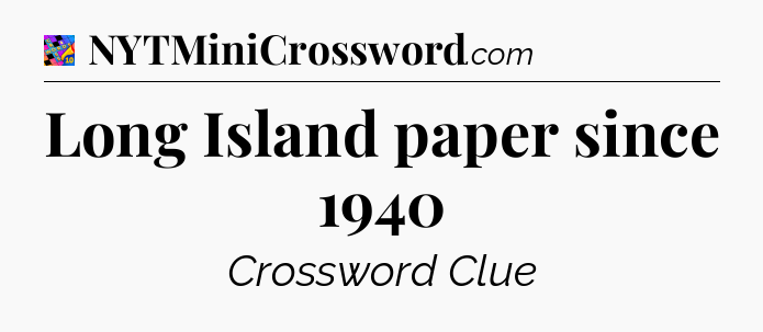 Long Island paper since 1940 Crossword Clue