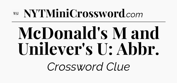 McDonald's M and Unilever's U: Abbr - WSJ Crossword