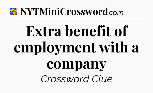 Extra benefit of employment with a company Codycross