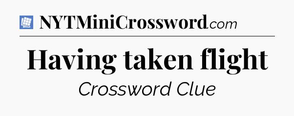 Having taken flight Puzzle Page Crossword Clue
