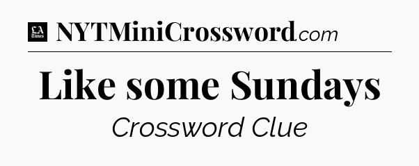 Like some Sundays - LA Times Crossword
