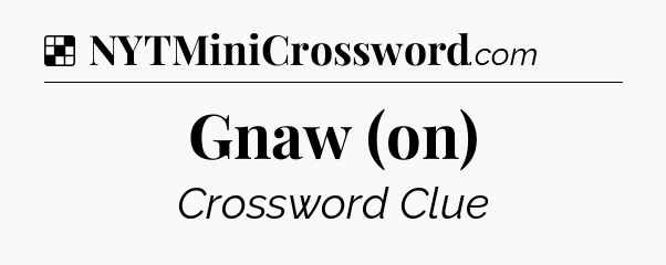 Solution: Gnaw (on) - NYT Crossword